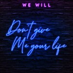 cover: We Will - Don't Give Me Your Life