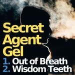 cover: Secret Agent Gel - Out Of Breath / Wisdom Teeth