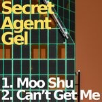 cover: Secret Agent Gel - Moo Shu / Can't Get Me