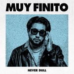 cover: Never Dull - MUY FINITO