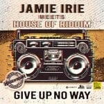 cover: House Of Riddim|Jamie Irie - Give Up No Way (20 Years)