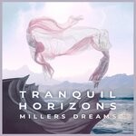 cover: Millers Dreams - Tranquil Horizons