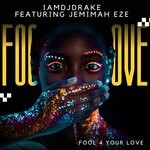 cover: IAMDJDRAKE|Jemimah Eze - Fool 4 Your Love