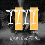 cover: 1111 MUSICA - What's Good For Me