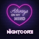 cover: Dj Nightcore - Always On My Mind (Masuka Mix)