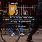 cover: CamrinWatsin|bbyclose|BL3SS - Kisses (BOVSKI Remix)