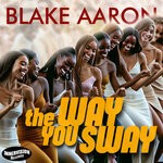 cover: Blake Aaron - The Way You Sway (Radio Single)