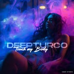 cover: DeepTurco - Touch My Body