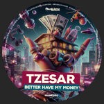 cover: Tzesar - Better Have My Money