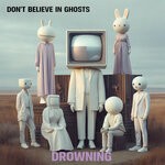 cover: Don't Believe In Ghosts - Drowning