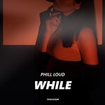 cover: Phill Loud - While