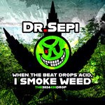 cover: Dr. Sepi - When The Beat Drops Acid, I Smoke Weed