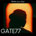 cover: GATE77 - Make You Stay