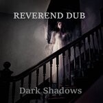 cover: Reverend Dub - Dark Shadows