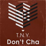 cover: T.N.Y. - Don't Cha