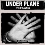 cover: Under Plane - The Disagree (Nu Ground Foundation Mixes)