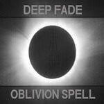 cover: Deep Fade - Oblivion Spell (Explicit)