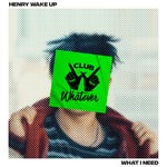 cover: Henry Wake Up - What I Need