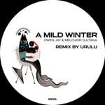 cover: Melchior Sultana|Owen Jay - A Mild Winter (Urulu Remix)