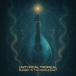 cover: Untypical Tropical - Sunset In The Middle East