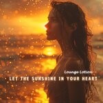 cover: Lounge Lotion - Let The Sunshine In Your Heart (Chill Mix)