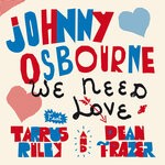 cover: Johnny Osbourne|Tarrus Riley|Dean Fraser - We Need Love