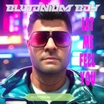 cover: Blutonium Boy - Let Me Feel You (The Album)