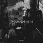 cover: NAMAZ - Troublesome 96