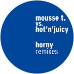 cover: Mousse T.|Hot'n'Juicy - Horny (Remixes)