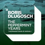 cover: Boris Dlugosch - The Peppermint Years (Unreleased Tracks & Remixes)