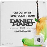 cover: Daniel Hard - Get Out Of My Mind Fool Ft. WIAM
