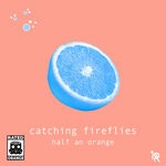 cover: Half An Orange - Catching Fireflies (Explicit)
