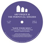 cover: Arp Frique|Joaquin "Joe" Claussell|The Perpetual Singers - Save Your Soul (Joe Claussell Sacred Rhythm Praise Version Remix)