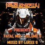 cover: Various - Fatal Energy Presents - Fatal Mix Volume 5 - Mixed By Lukee G
