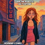 cover: Save The Robots|Del Fortune - Morning Comes