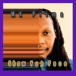 cover: MX Prime - Show Yuh Face