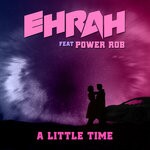 cover: Ehrah|Power Rob - A Little Time