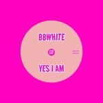 cover: Bbwhite - Yes I Am