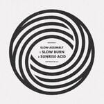 cover: Slow Assembly - Slow Burn / Sunrise Acid