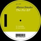 Above Smoke - The Fix ep