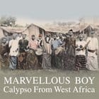 Various Artists - Marvellous Boy: Calypso From West Africa