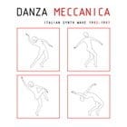 Danza Meccanica - Italian Synth Wave Works 1982-1987