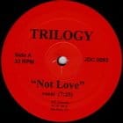 Trilogy - Not Love