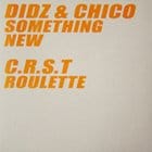 Didz & Chico / C.R.S.T. - Something New / Roulette