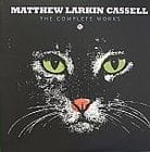 Matthew Larkin Cassell - The Complete Works