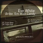 Eve White  - Bribe em with candy EP 