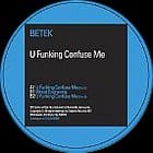 Betek - You Fuckin Confusing Me