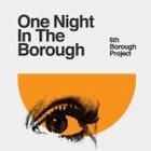 6th Borough Project - One Night in the Borough  