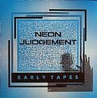 Neon Judgement - Early Tapes