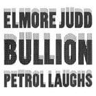 Elmore Judd/ Bullion  - Petrol Laughs